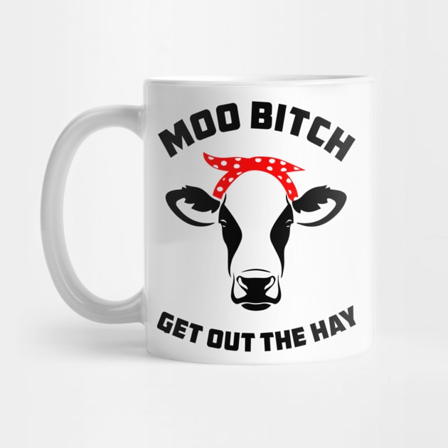 Moo Bitch Get Out The Hay by sandyrm